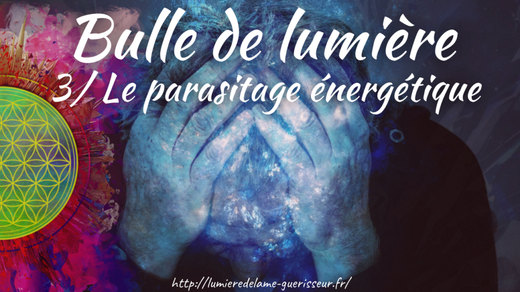 Bulle de lumière 3/ Le parasitage