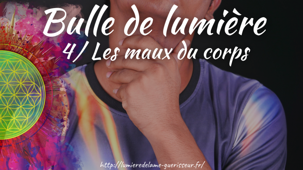 Bulle de lumière 4/ Les maux